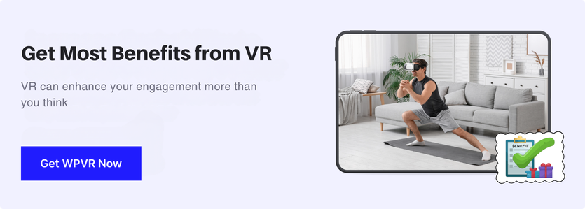 Get Most Benefits from VR