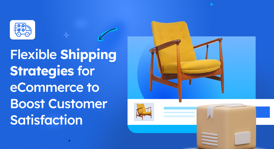 12 Flexible Shipping Strategies for Ecommerce to Boost Customer Satisfaction [2025]