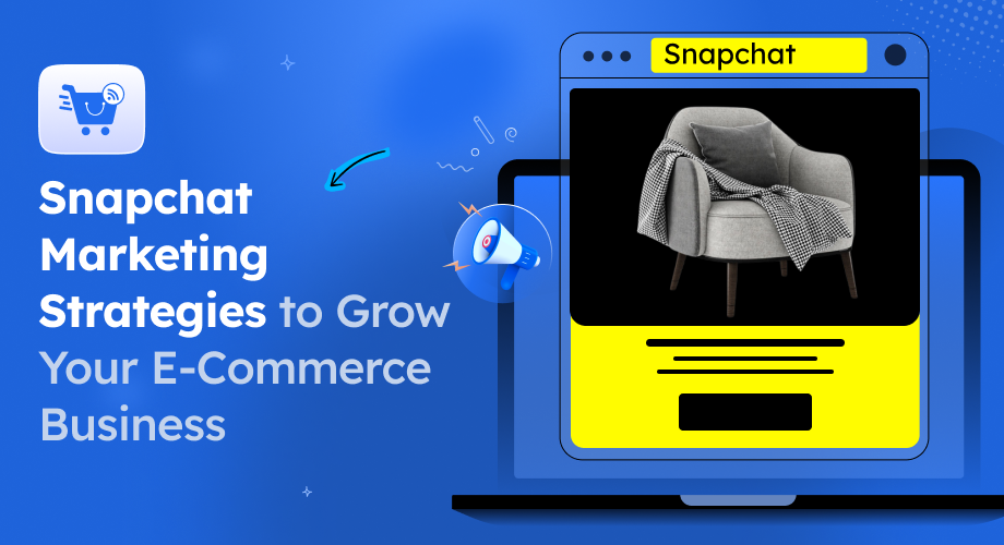 7 Snapchat Marketing Strategies to Grow Your E-Commerce Business [2025]