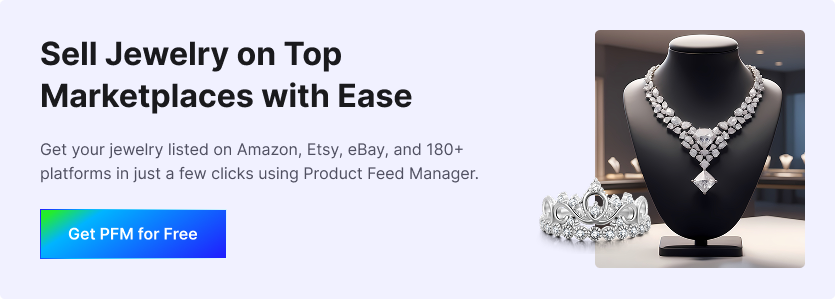 Get Product Feed Manager for Free to sell Jewelry Online