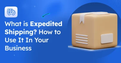 What is Expedited Shipping? How to Use It In Your Business [2026]