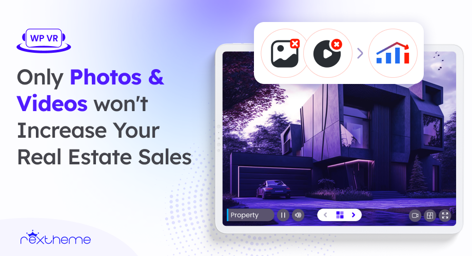 Only Photos & Videos won’t Increase Your Real Estate Sales [2026]