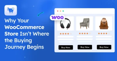 Why Your WooCommerce Store Isn’t Where the Buying Journey Begins