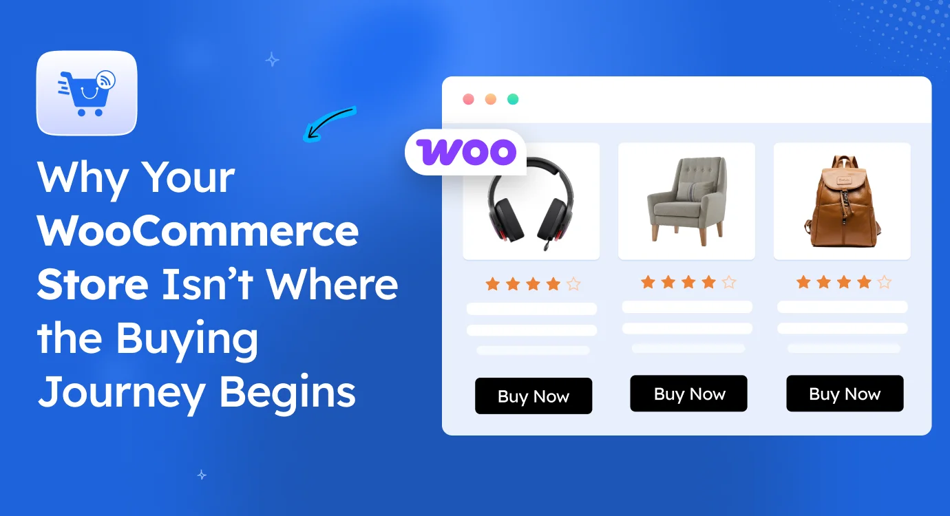 Why Your WooCommerce Store Isn’t Where the Buying Journey Begins