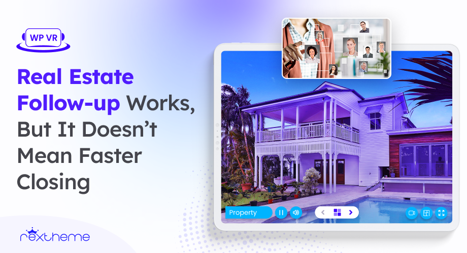 Real Estate Follow up Works, But It Doesn’t Mean Faster Closing [2026]