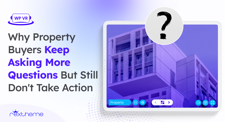 Why Real Estate Buyers Keep Asking More Questions But Still Don’t Take Action [2026]