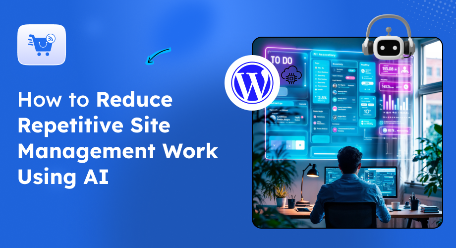 How to Reduce Repetitive Site Management Work Using AI: A Practical Guide for WordPress Agencies